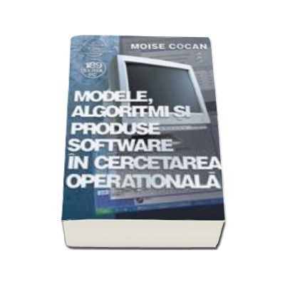 Modele, algoritmi si produse software in cercetarea operationala - Moise Cocan