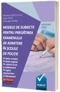 Modele de subiecte pentru pregatirea examenului de admitere in scolile de POLITIE - Sesiunea 2022