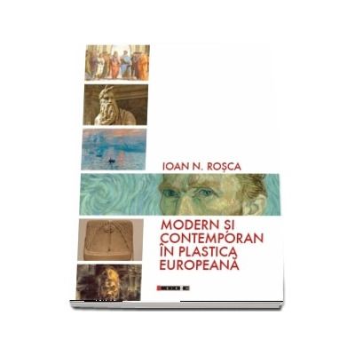 Modern si contemporan in plastica europeana - Ioan N. Rosca