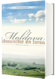 Moldova bisericilor de lemn - Album de reportaj
