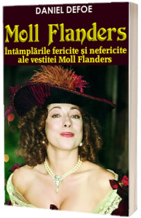 MOLL FLANDERS. Intamplarile fericite si nefericite ale vestitei Moll Flanders