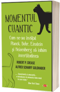 Momentul cuantic - Cum ne-au invatat Planck, Bohr, Einstein si Heisenberg sa iubim incertitudinea