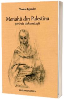 Monahii din Palestina. Portrete duhovnicesti