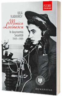 Monica Lovinescu in documentele Securitatii, 1949-1989 - Iulia Vladimirov