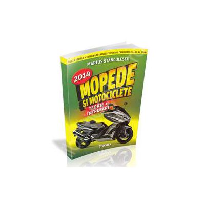 Mopede si Motociclete 2014 -Teorie si Intrebari, explicate pentru categoriile A, A1, A2 si AM