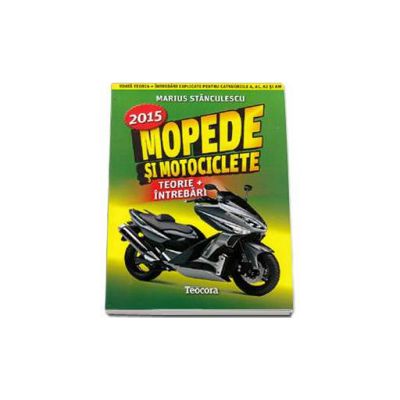 Mopede si Motociclete 2015 -Teorie si Intrebari, explicate pentru categoriile A, A1, A2 si AM