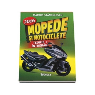 Mopede si Motociclete 2016 -Teorie si Intrebari, explicate pentru categoriile A, A1, A2 si AM