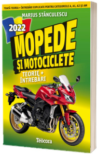 Mopede si Motociclete 2022. Teorie si intrebari, explicate pentru categoriile A, A1, A2 si AM