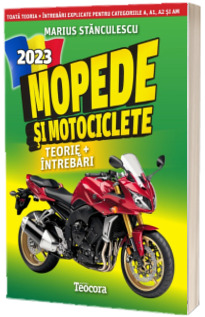 Mopede si Motociclete 2023. Teorie si intrebari, explicate pentru categoriile A, A1, A2 si AM