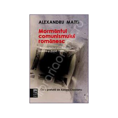 Mormantul comunismului romanesc. "Romantismul revolutionar" inainte si dupa 1989