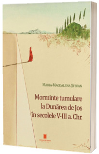 Morminte tumulare la Dunarea de Jos in secolele V-III a. Chr.