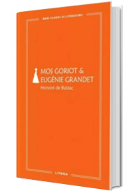 Mos Goriot. Eugenie Grandet (volumul 59) Mos Goriot. Eugenie Grandet (volumul 59)