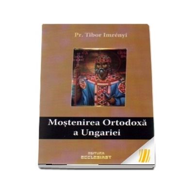 Mostenirea ortodoxa a Ungariei