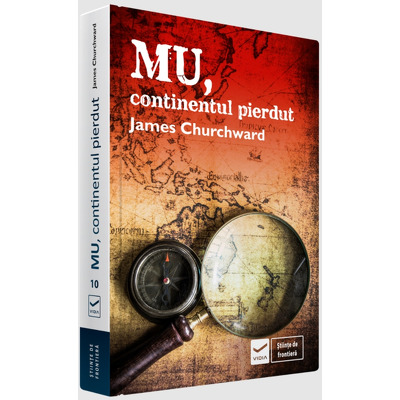 Mu, continentul pierdut - James Churchward (Editie originala, cu o introducere de David Hatcher Childress)