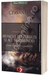 Muncile lui Persiles si ale Sigismundei. Istorie septentrionala (Opere narative complete 4)