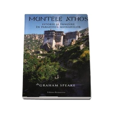 Muntele Athos. Istorie si innoire in paradisul monahilor