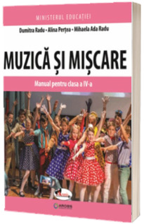 Muzica si miscare. Manual pentru clasa a IV-a