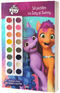 My Little Pony. Sa pictam cu Izzy si Sunny My Little Pony. Sa pictam cu Izzy si Sunny