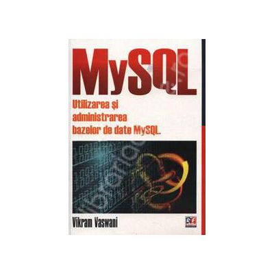 MySql. Utilizarea si administrarea bazelor de date MySQL