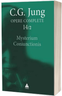 Mysterium Coniunctionis. Cercetari asupra separarii si unirii contrastelor sufletesti in alchimie - Opere Complete, vol. 14/2