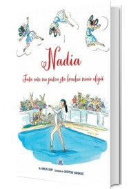 Nadia - Fata care nu putea sta locului nicio clipa - Editie ilustrata