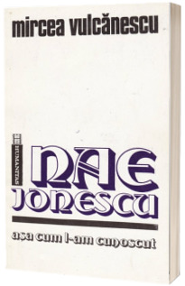 Nae Ionescu, asa cum l-am cunoscut Nae Ionescu, asa cum l-am cunoscut