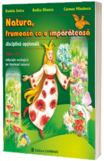 Natura, frumoasa ca o imparateasa. Educatie ecologica pe intelesul tuturor. Clasa a II-a