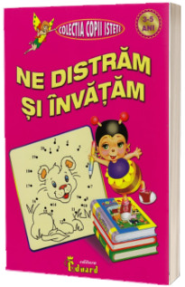 Ne distram si invatam - nivel 3-5 ani (Colectia Copii Isteti)