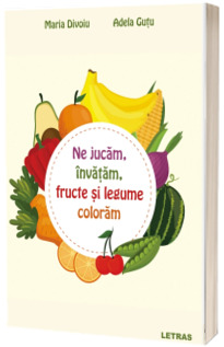 Ne jucam, invatam, fructe si legume coloram