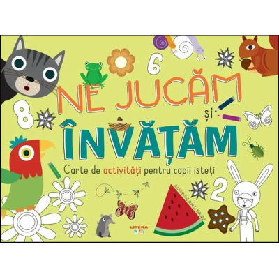 Ne jucam si invatam. Cartea de activitati pentru copii isteti