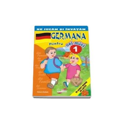 Ne jucam si invatam - Germana pentru cei mici. Volumul I (Contine 26 de lectii)