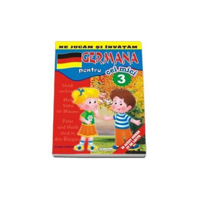 Ne jucam si invatam - Germana pentru cei mici. Volumul III (Contine 37 de lectii)