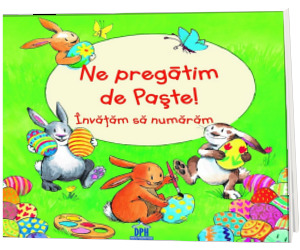 Ne pregatim de Paste - Invatam sa numaram (Editie ilustrata)