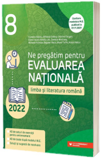 Ne pregatim pentru Evaluarea Nationala 2022. Limba si literatura romana. Clasa a VIII-a (Editia a II-a)