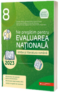 Ne pregatim pentru Evaluarea Nationala 2023. Limba si literatura romana. Clasa a VIII-a