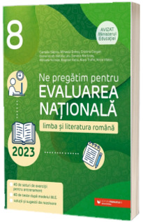 Ne pregatim pentru Evaluarea Nationala 2023. Limba si literatura romana. Clasa a VIII-a Ne pregatim pentru Evaluarea Nationala 2023. Limba si literatura romana. Clasa a VIII-a