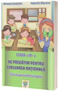 Ne pregatim pentru evaluarea nationala - Teste dupa model european. Clasa a IV-a