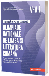 Ne pregatim pentru excelenta! Olimpiade nationale de limba si literatura romana, clasele V-VIII