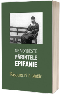 Ne vorbeste parintele Epifanie. Raspunsuri la cautari