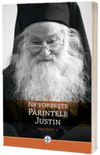 Ne vorbeste Parintele Justin