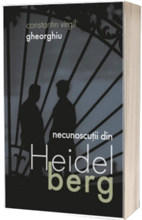 Necunoscutii din Heidelberg - Constantin Virgil Gheorghiu