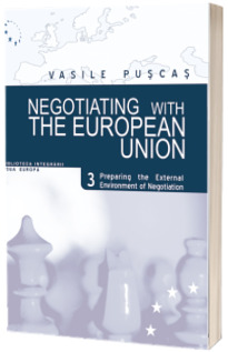 Negotiating with the European Union, Vol.III, Preparing the External Environment of Negotiation