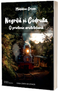 Negrila si Codruta. O prietenie aristoteliana