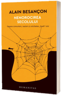 Nenorocirea secolului. Despre comunism, nazism si unicitatea soah-ului