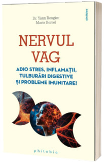 Nervul vag. Adio stres, inflamatii, tulburari digestive si probleme imunitare!