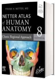 Netter Atlas of Human Anatomy. Classic Regional Approach (editia a 8-a)