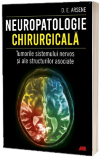 Neuropatologie chirurgicala. Tumorile sistemului nervos si ale structurilor asociate