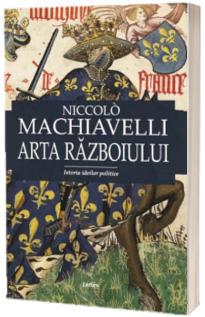 Niccolo Machiavelli, Arta razboiului (editie ingrijita si prefata de Lucian Pricop)