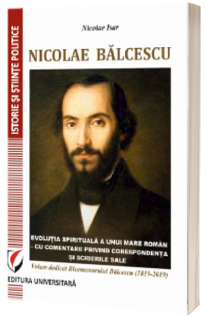 Nicolae Balcescu. Evolutia spirituala a unui mare roman