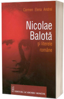 Nicolae Balota si literele romane - Carmen Elena Andrei